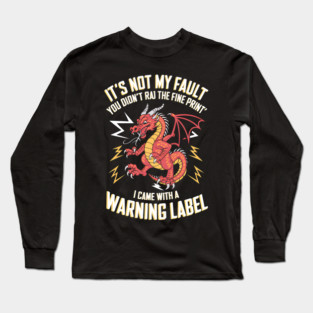 Dragon It's Not My Fault You Didn't Read the Fine Print Long Sleeve T-Shirt