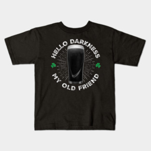 Hello Darkness My Old Friend, Funny St Patrick's Day Stout Kids T-Shirt