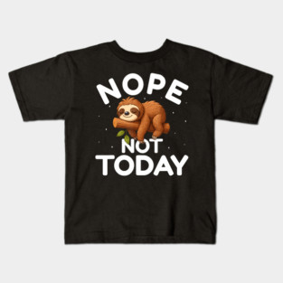 Nope Not Today - Funny Lazy Sloth Lover Kids T-Shirt