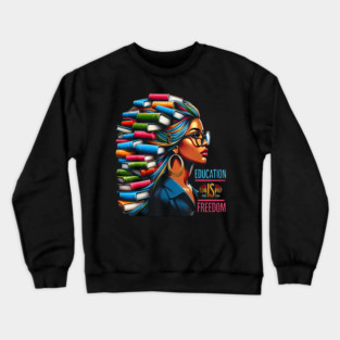 Black History Education Is Freedom Books Black Women Reading Book Crewneck Sweatshirt