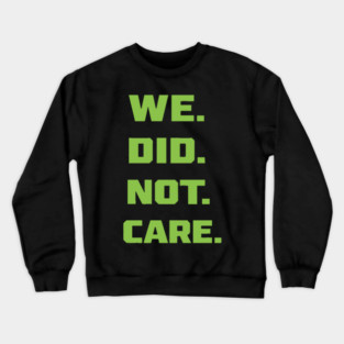 Seattle Seahawks Super Bowl Champions Shirt – We Did Not Care Fan Design Crewneck Sweatshirt