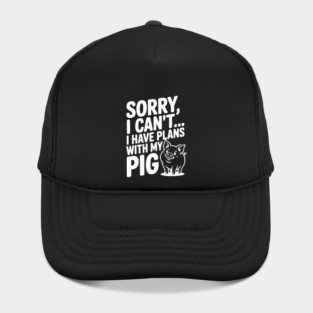 Sorry, I Can't I Have Plans with My Pig Hat