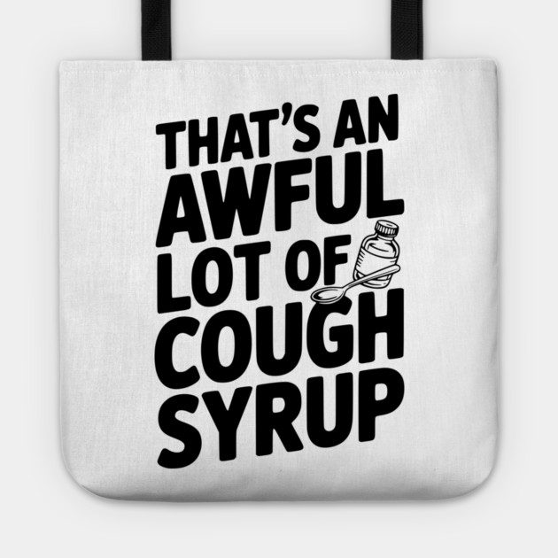 That's an Awful Lot of Cough Syrup Tote by Frank Ring