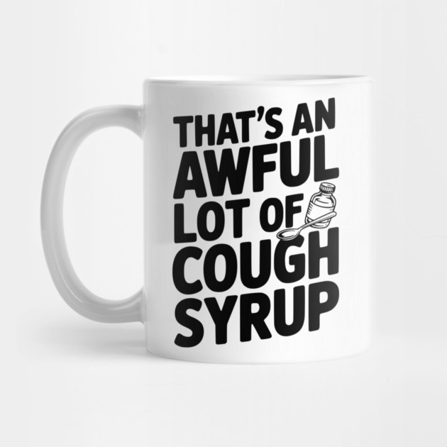 That's an Awful Lot of Cough Syrup by Frank Ring