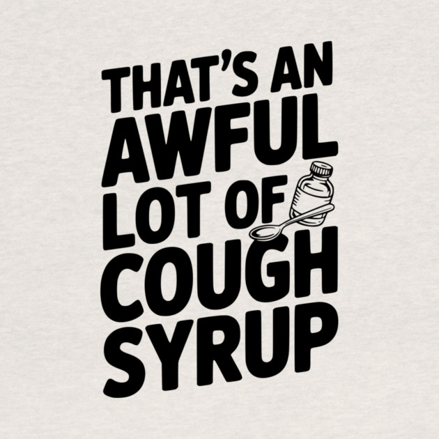 That's an Awful Lot of Cough Syrup by Frank Ring
