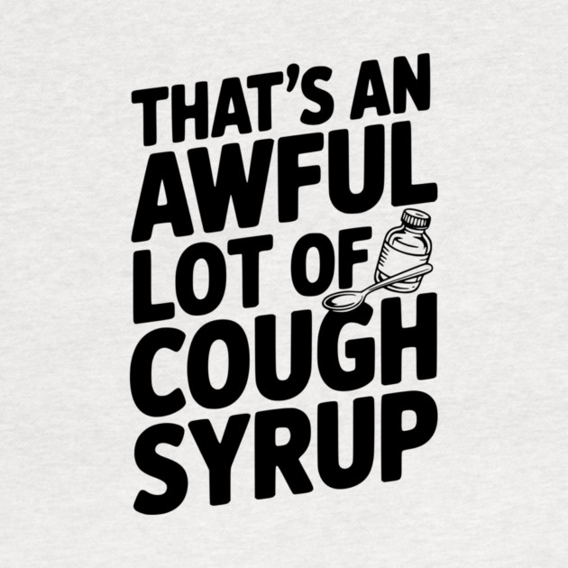 That's an Awful Lot of Cough Syrup by Frank Ring