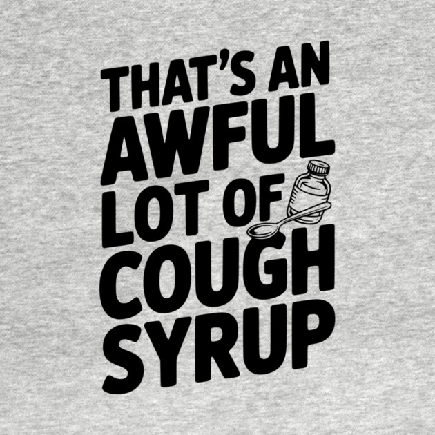 That's an Awful Lot of Cough Syrup by Frank Ring