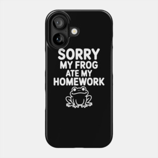Sorry My Frog Ate My Homework Phone Case