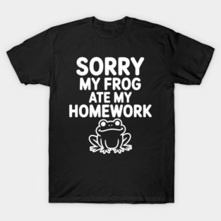 Sorry My Frog Ate My Homework T-Shirt
