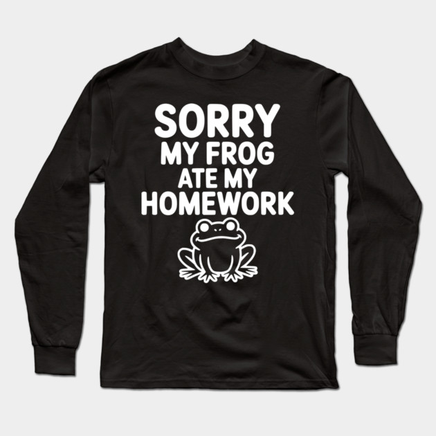 Sorry My Frog Ate My Homework Long Sleeve T-Shirt by Frank Ring
