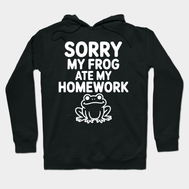 Sorry My Frog Ate My Homework Hoodie by Frank Ring