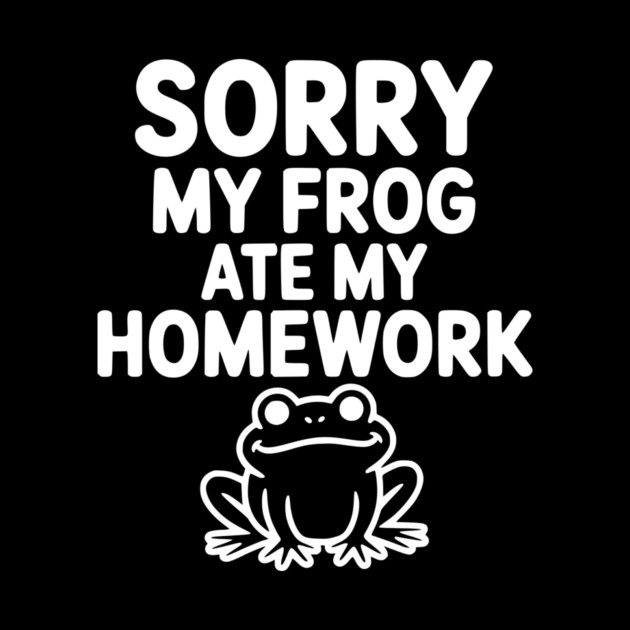 Sorry My Frog Ate My Homework by Frank Ring