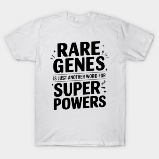 Rare Genes is Just Another Word for Superpowers T-Shirt