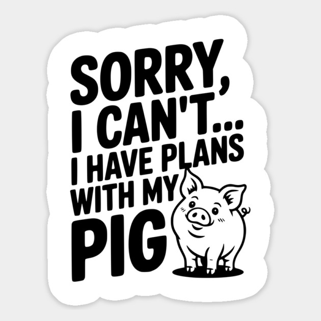 Sorry, I Can't I Have Plans with My Pig Magnet by Frank Ring