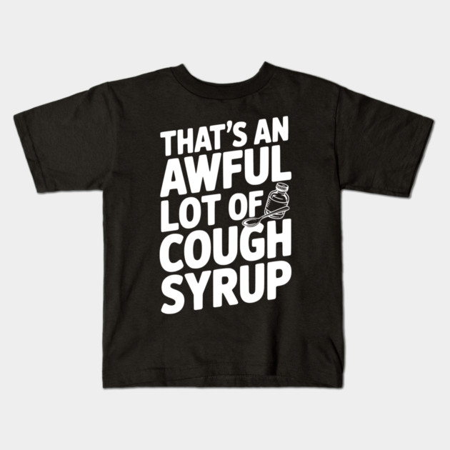 That's an Awful Lot of Cough Syrup Kids T-Shirt by Frank Ring