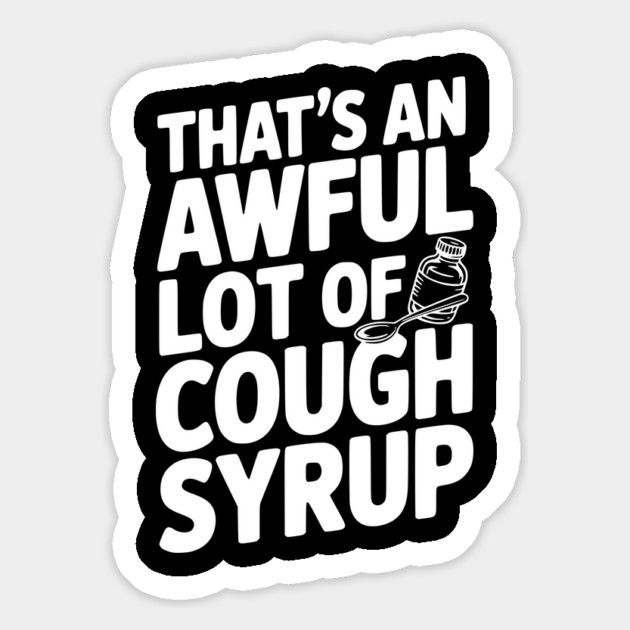That's an Awful Lot of Cough Syrup Magnet by Frank Ring