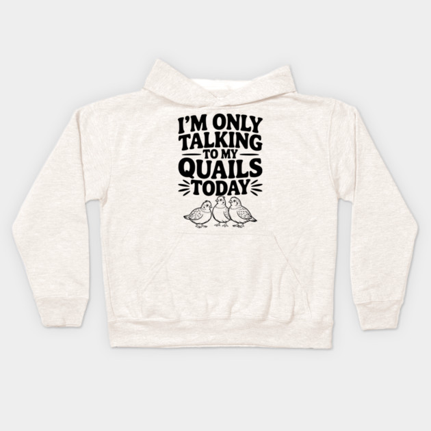 I'm Only Talking to My Quails Today Kids Hoodie by Frank Ring