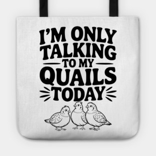 I'm Only Talking to My Quails Today Tote