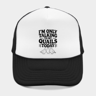 I'm Only Talking to My Quails Today Hat