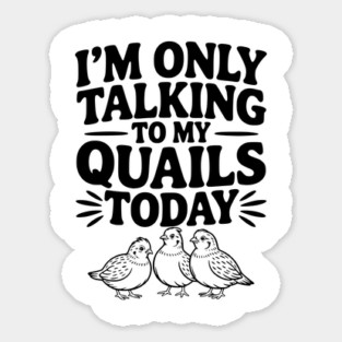 I'm Only Talking to My Quails Today Magnet