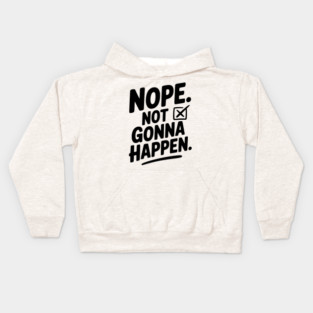 Nope. Not Gonna Happen. Kids Hoodie