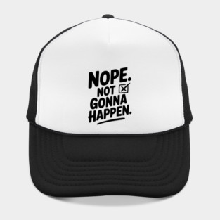 Nope. Not Gonna Happen. Hat