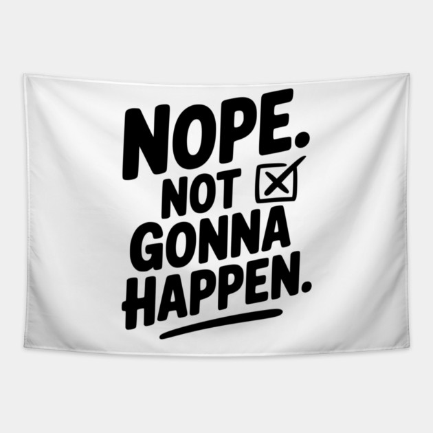 Nope. Not Gonna Happen. Tapestry by Frank Ring