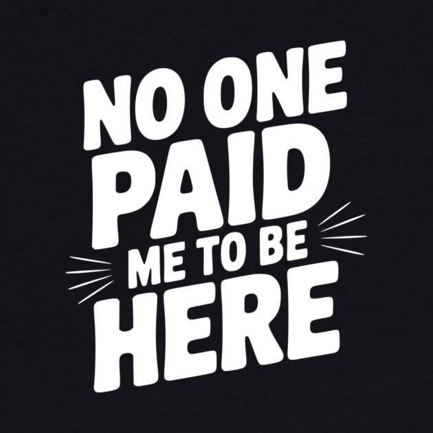 No One Paid Me to Be Here by Frank Ring