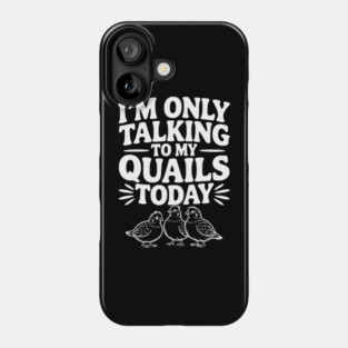 I'm Only Talking to My Quails Today Phone Case