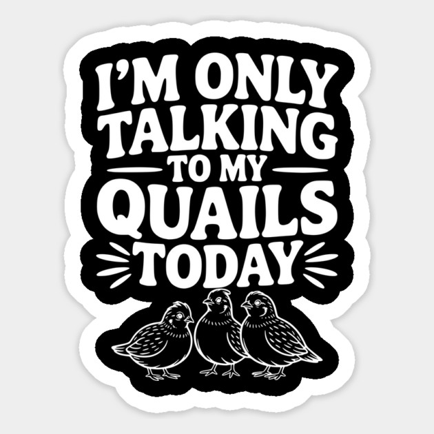 I'm Only Talking to My Quails Today Magnet by Frank Ring
