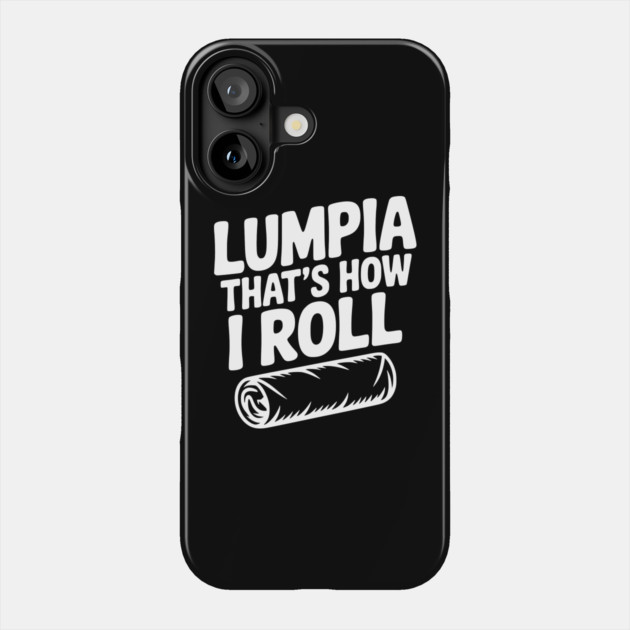 Lumpia That's How I Roll Phone Case by Frank Ring