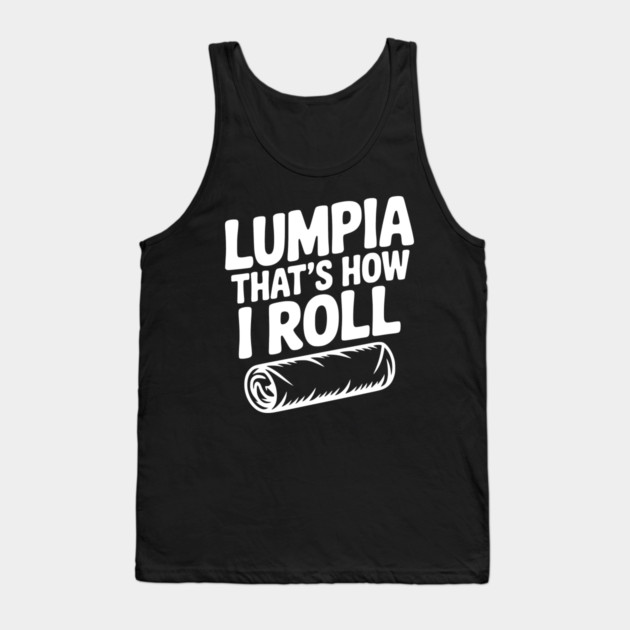 Lumpia That's How I Roll Tank Top by Frank Ring