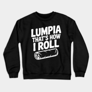 Lumpia That's How I Roll Crewneck Sweatshirt
