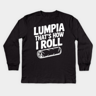 Lumpia That's How I Roll Kids Long Sleeve T-Shirt