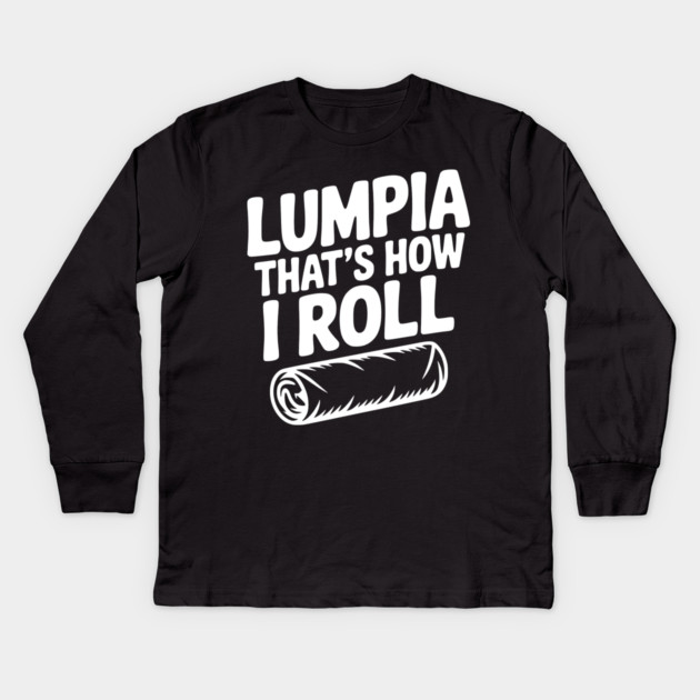 Lumpia That's How I Roll Kids Long Sleeve T-Shirt by Frank Ring