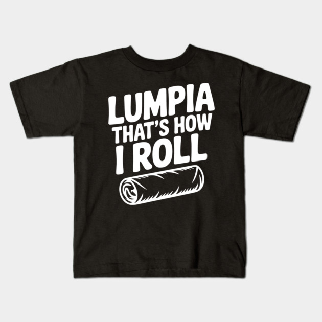 Lumpia That's How I Roll Kids T-Shirt by Frank Ring