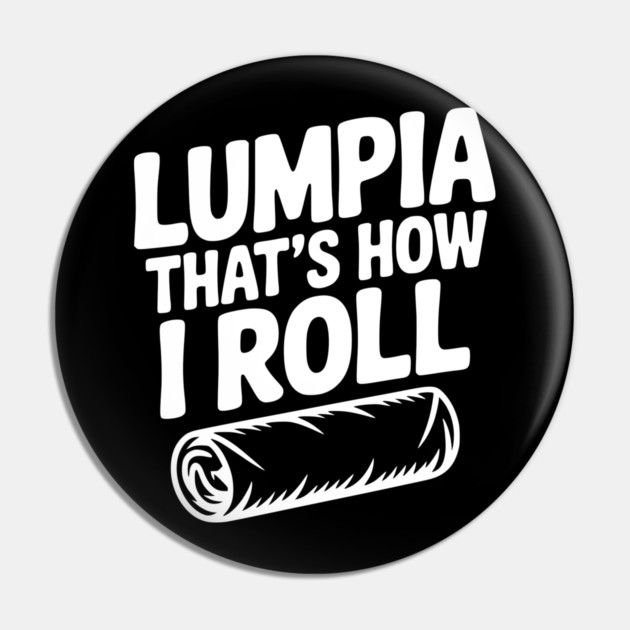 Lumpia That's How I Roll Pin by Frank Ring