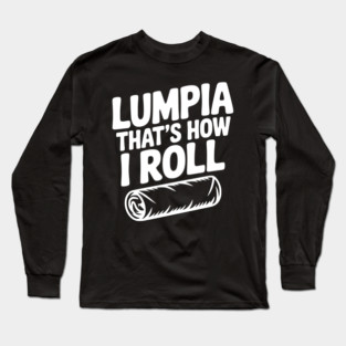 Lumpia That's How I Roll Long Sleeve T-Shirt