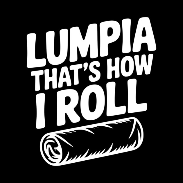 Lumpia That's How I Roll by Frank Ring