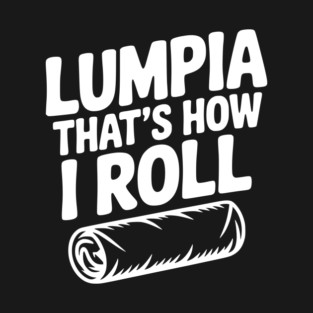 Lumpia That's How I Roll T-Shirt