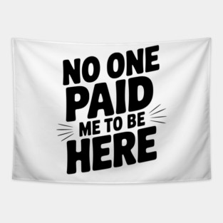 No One Paid Me to Be Here Tapestry