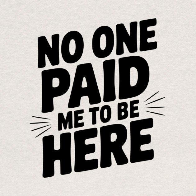 No One Paid Me to Be Here by Frank Ring