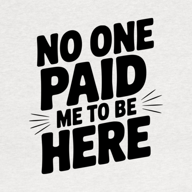 No One Paid Me to Be Here by Frank Ring