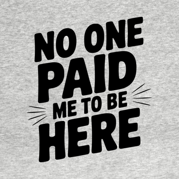 No One Paid Me to Be Here by Frank Ring