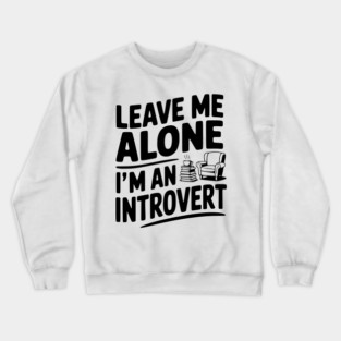 Leave Me Alone I'm an Introvert Crewneck Sweatshirt