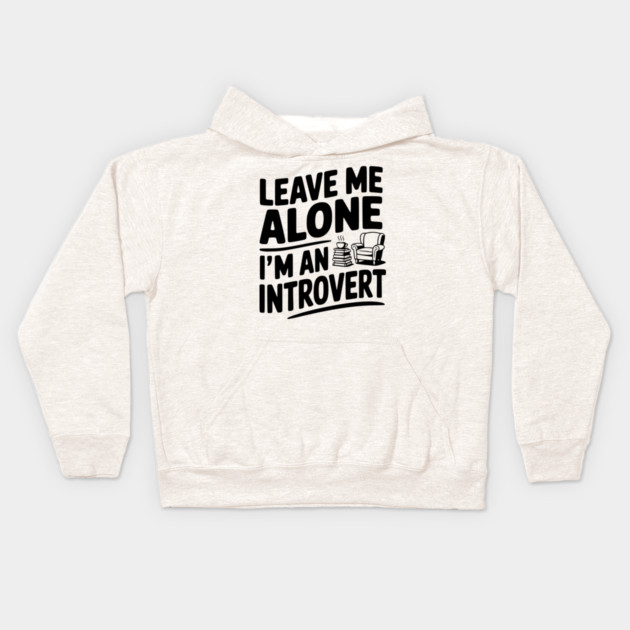 Leave Me Alone I'm an Introvert Kids Hoodie by Frank Ring