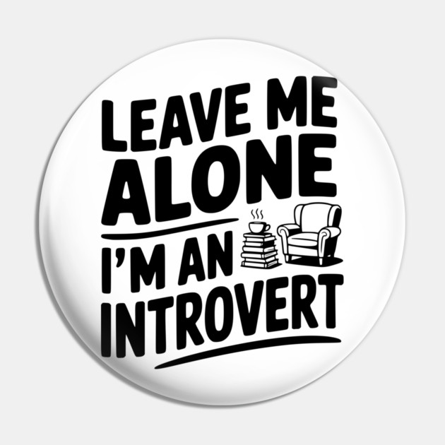 Leave Me Alone I'm an Introvert Pin by Frank Ring