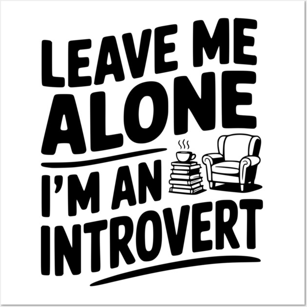 Leave Me Alone I'm an Introvert Wall Art by Frank Ring
