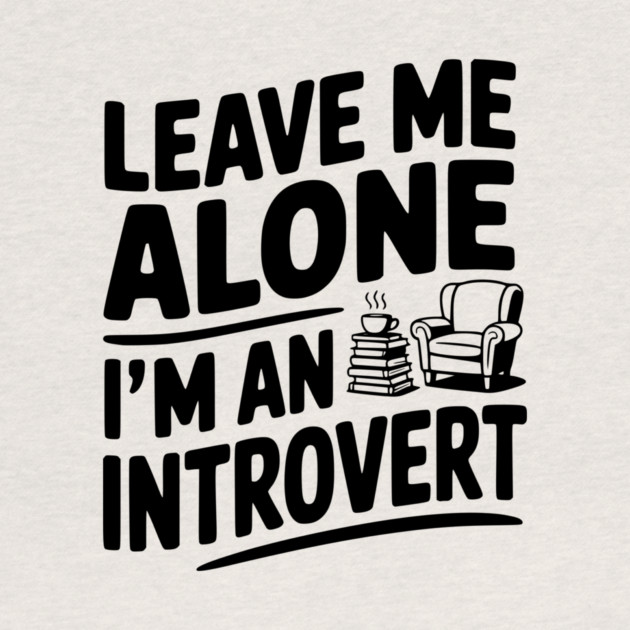 Leave Me Alone I'm an Introvert by Frank Ring