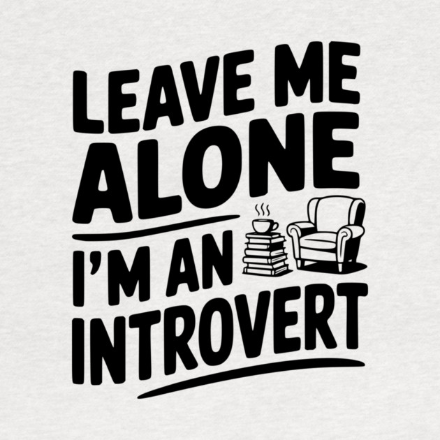 Leave Me Alone I'm an Introvert by Frank Ring